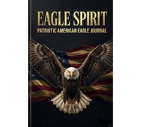 Eagle Spirit: Patriotic American Eagle Journal - Strategy & Vision Notebook: 120 Lined Pages for Ambitious Minds, Freedom Lovers and Patriots