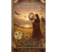 EAGLE WITH A BROKEN SOUL: The story of a woman who overcame fear, abuse, and death, to find her mission and purpose.