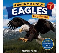 Eagles: A Day in the Life of an Eagle for Kids