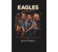 EAGLES BAND MUSIC BIOGRAPHY: Harmony, Highway, and the Sound of American Rock