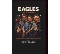 EAGLES BAND MUSIC BIOGRAPHY: Harmony, Highway, and the Sound of American Rock