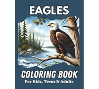 Eagles Coloring Book for Kids, Teens & Adults: Majestically awe-inspiring raptors in nature scenes for people of all ages to color.