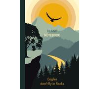 Eagles Don’t Fly in Flocks - Blank Notebook: Inspirational 6x9 Journal with Flying Eagle Cover | 120 Blank Pages for Writing, Sketching or Ideas