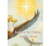 Eagles in the Heights: Sermon Notes