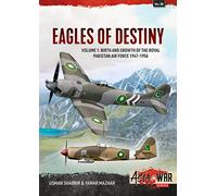 Eagles of Destiny Volume 1: Birth and Growth of the Royal Pakistan Air Force 1947-1956: 38 (Asia@War)