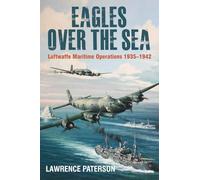 Eagles over the Sea, 1935-42: Luftwaffe Maritime Operations 1939-1942