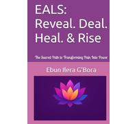 EALS: Reveal. Deal. Heal. & Rise: The Sacred Path to Transforming Pain Into Power (EALS Healing Series)