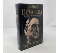 Eamon De Valera: The Man Who Was Ireland