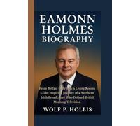 EAMONN HOLMES BIOGRAPHY: From Belfast to Britain’s Living Rooms - The Inspiring Journey of a Northern Irish Broadcaster Who Defined British Morning Television