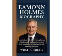 EAMONN HOLMES BIOGRAPHY: From Belfast to Britain’s Living Rooms - The Inspiring Journey of a Northern Irish Broadcaster Who Defined British Morning Television