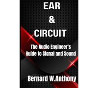 Ear & Circuit: The Audio Engineer’s Guide to Signal and Sound (Pro Audio Chronicles)