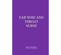 Ear Nose and Throat Nurse Notes Purple: Essential Lined Journal for ENT Nurses, Nursing Students, and Otolaryngology Professionals