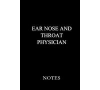 Ear Nose and Throat Physician Notes Black: Essential Lined Journal for ENT Physicians, Otolaryngologists, and Medical Students