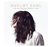 Earl,Shelby - The Man Who Made Himself A Name