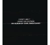Earl Sweatshirt - I Don't Like Shit, I Don't Go Outside: An Album By Earl Sweatshirt