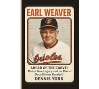 EARL WEAVER: Ahead of the Curve: Radar Gun Legacy and the Rise of Data-Driven Baseball