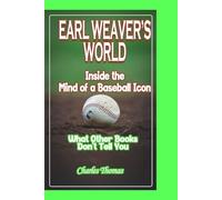 EARL WEAVER'S WORLD: Inside the Mind of a Baseball Icon - What Other Books Don't Tell You