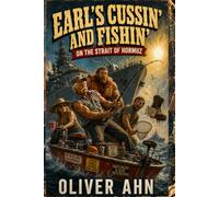 Earl's Cussin' and Fishin' on the Strait of Hormuz: Four Rednecks, One Bass Boat, and the Dumbest International Incident in Naval History