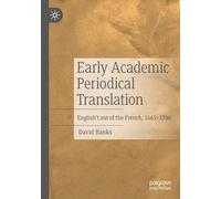 Early Academic Periodical Translation: English't out of the French, 1665-1700