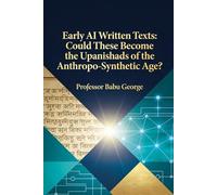 Early AI Written Texts: Could These Become the Upanishads of the Anthropo-Synthetic Age?