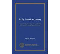 Early American poetry (Vol-1): a compilation of the titles of volumes of verse and broadsides, written by writers born or residing in North America, ... the seventeenth and eighteenth centuries