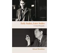 Early Auden, Later Auden: A Critical Biography