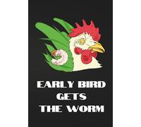 EARLY BIRD GETS THE WORM: Funny Motivational 6"x9" Notebook Journal Perfect for Chicken Lovers, Entrepreneurs, Farmers, Students