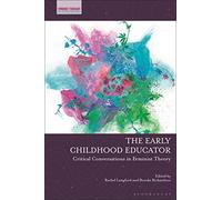 Early Childhood Educator, The: Critical Conversations in Feminist Theory (Feminist Thought in Childhood Research)