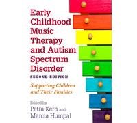 Early Childhood Music Therapy and Autism Spectrum Disorder, Second Edition: Supporting Children and Their Families