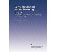 Early childhood, where learning begins: Geography : with activities for children ages 2 to 5 years of age