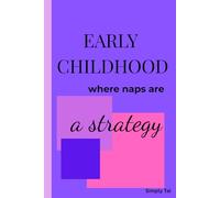 Early Childhood: Where naps are a Strategy: Funny Gift Notebook Journal for Family Friends and Early Childhood Professionals Educators and Teachers