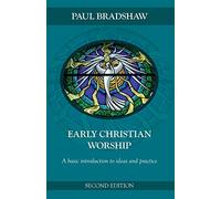 Early Christian Worship: A Basic Introduction to Ideas and Practice, Second Edition: An Introduction To Ideas And Practice