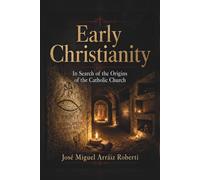 Early Christianity: In Search of the Origins of the Catholic Church