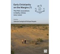 Early Christianity on the Margins (?): The PIAC Excavations in Adulis, Eritrea (2017-2020) (Limina/Limites: Archaeologies, histories, islands and borders in the Mediterranean (365-1556))