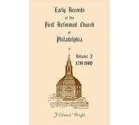 Early Church Records of the First Reformed Church of Philadelphia, Volume 2, 1781-1800