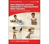 Early Detection and Early Intervention in Developmental Motor Disorders: From Neuroscience to Participation (Clinics in Developmental Medicine)