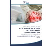 EARLY DETECTION AND TREATMENT OF OSTEOARTHRITIS: IMPORTANCE OF EARLY DETECTION OF OSTEOARTHRITIS AND TREATMENT AT ITS FIRST STAGE