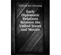 Early Diplomatic Relations Between the United States and Mexico,