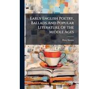 Early English Poetry, Ballads And Popular Literature Of The Middle Ages