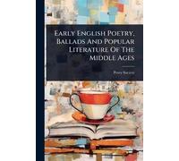 Early English Poetry, Ballads And Popular Literature Of The Middle Ages