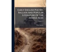 Early English Poetry, Ballads And Popular Literature Of The Middle Ages