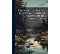 Early English Poetry, Ballads, and Popular Literature of the Middle Ages