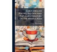 Early English Poetry, Ballads And Popular Literature Of The Middle Ages