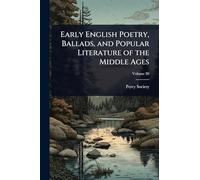 Early English Poetry, Ballads, and Popular Literature of the Middle Ages