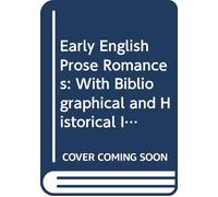 Early English Prose Romances: With Bibliographical and Historical Introductions V. 1 1858 C.2