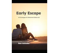 Early Escape: 40 Strategies for Retirement Before 40