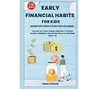Early Financial Habits For Kids: Monetary Education for Children: The Step-By-Step, Stress-Free Way to Teach Saving, Spending, and Giving Skills to Children Ages 7-12