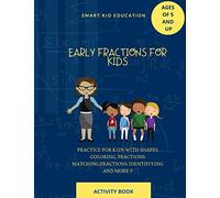 Early fractions activity book for kids of ages of 5 and up: Practice for kids with shapes coloring, fractions matching and identifying and more