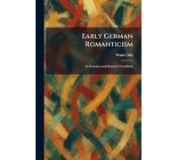 Early German Romanticism: Its Founders and Heinrich Von Kleist