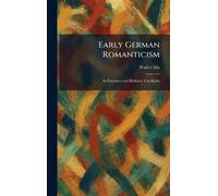 Early German Romanticism: Its Founders and Heinrich Von Kleist